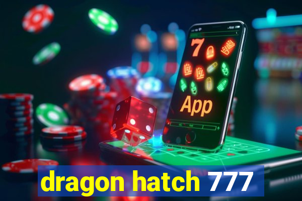 dragon hatch 777